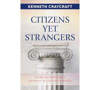 Citizens Yet Strangers: Living Authentically Catholic in a Divided America