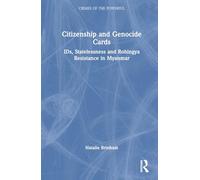 Citizenship and Genocide Cards: IDs, Statelessness and Rohingya Resistance in Myanmar (Crimes of the Powerful)