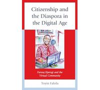 Citizenship and the Diaspora in the Digital Age: Farooq Kperogi and the Virtual Community (Africa: Past, Present & Prospects)