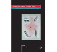 Citizenship and the Ethics of Care: Feminist Considerations on Justice, Morality and Politics