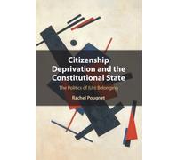 Citizenship Deprivation and the Constitutional State : The Politics of (Un) Belonging