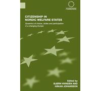 Citizenship in Nordic Welfare States: Dynamics of Choice, Duties and Participation In a Changing Europe (Routledge Advances in European Politics)