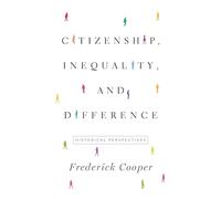 Citizenship, Inequality, and Difference - Historical Perspectives: 9 (The Lawrence Stone Lectures)