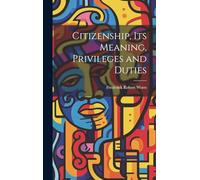 Citizenship, Its Meaning, Privileges and Duties