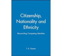 Citizenship, Nationality and Ethnicity: Reconciling Competing Identities (Sociology & Cultural Studies)