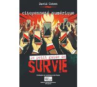 CITOYENNETÉ NUMÉRIQUE: LE PETIT GUIDE DE SURVIE (Collection civilisation du numérique et de l'écran)
