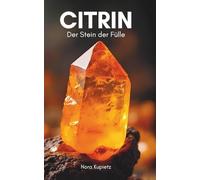 Citrin: Der Stein der Fülle (Heilsteine - Die große Sammlung)