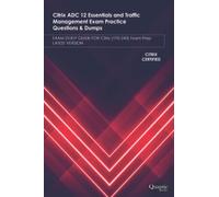 Citrix ADC 12 Essentials and Traffic Management Exam Practice Questions & Dumps: Exam Study Guide for Citrix (1Y0-240) Exam Prep Latest Version