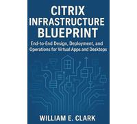Citrix Infrastructure Blueprint: End-to-End Design, Deployment, and Operations for Virtual Apps and Desktops