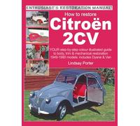 Citroen 2CV, Enthusiast’s Restoration Manual: YOUR step-by-step colour illustrated guide to body, trim & mechanical restoration 1949-1990 models: includes Dyane & Van
