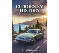 Citroën SM History: The Maserati Grand Touring Legend (Legends of the Machine)