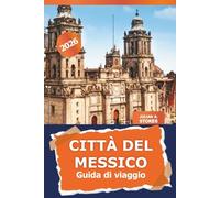 Città del Messico Guida di viaggio 2026: Esplora gemme nascoste, cultura, monumenti iconici, cucina e avventure nella capitale del Messico e oltre