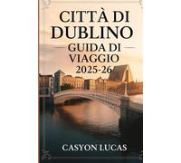 CITTÀ DI DUBLINO GUIDA DI VIAGGIO 2025-26