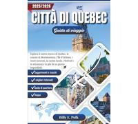 CITTÀ DI QUEBEC GUIDA DI VIAGGIO 2025 - 2026: Esplora il centro storico di Quebec, le cascate di Montmorency, l'Île d'Orléans, i tesori nascosti, la cucina locale, i festival e le attrazioni