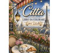 Città Libro da Colorare per Adulti: 60 disegni unici di città iconiche e monumenti famosi di tutto il mondo - un rilassante viaggio antistress tra relax e creatività