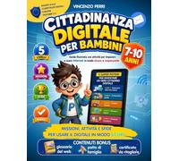 Cittadinanza digitale per bambini: Guida illustrata con attività per imparare a usare internet in modo sicuro e responsabile
