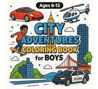 City Adventures Coloring Book for Boys: Race Cars, Skyscrapers, Police Chases & Urban Missions for Creative Boys Ages 6, 7, 8, 9, 10, 11, 12, and ... ... Adventure Coloring Series for Boys Ages 4-12)