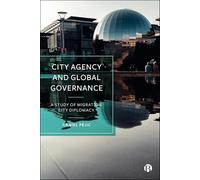 City Agency and Global Governance: A Study of Migration City Diplomacy