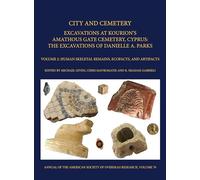 City and Cemetery Volume 2: Excavations at Kourions Amathous Gate Cemetery, Cyprus. The Excavations of Danielle A. Parks Volume 2: Human Bone, Ecofacts, and Artifacts (Annual of ASOR)
