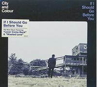 CITY AND COLOUR - IF I SHOULD GO BEFORE YOU (1 CD)