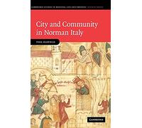 City and Community in Norman Italy: 72 (Cambridge Studies in Medieval Life and Thought: Fourth Series, Series Number 72)