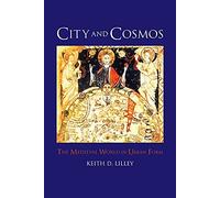 City and Cosmos: The Medieval World in Urban Form