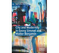 City and Modernity in Georg Simmel and Walter Benjamin: Fragments of Metropolis (Marx, Engels, and Marxisms)