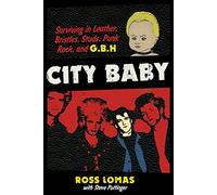 City Baby: Surviving in Leather, Bristles, Studs, Punk Rock, and G.B.H