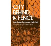 City Behind Fence: Oak Ridge, Tennessee, 1942-1946