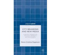 City Branding and New Media : Linguistic Perspectives, Discursive Strategies and Multimodality