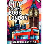 City Coloring Book: London 50+ Beautiful Coloring Pages in Stained Glass Style for Easy Coloring for Adults, Teens, Kids and Seniors of All Ages (City Coloring Books)