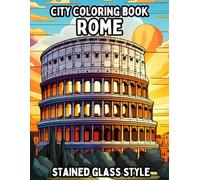 City Coloring Book: Rome 50+ Beautiful Coloring Pages in Stained Glass Style for Easy Coloring for Adults, Teens, Kids and Seniors of All Ages (City Coloring Books)