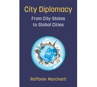 City Diplomacy : From City-States to Global Cities
