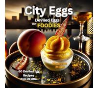 City Eggs: Deviled Eggs for FOODIES: 60 Deviled Egg Recipes from 60 US Cities (Recipes: Deviled Eggs)