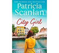 City Girl : Warmth, wisdom and love on every page - if you treasured Maeve Binchy, read Patricia Scanlan