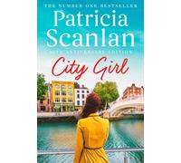 City Girl : Warmth, wisdom and love on every page - if you treasured Maeve Binchy, read Patricia Scanlan Volume 1
