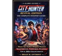 City Hunter Revival Edition - The Complete Sweeper's Guide: Master Ryo Saeba's Shinjuku Missions: Walkthrough, Passwords, Weapons, Tips & 2026 Enhancements