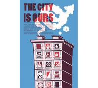 City is Ours, The : Squatting and Autonomous Movements in Europe from the 1970s to the Present