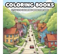 City Life Coloring Book for Kids - Roads, Parks, People & Fun Places: Explore, Color, and Create Your Own Busy City Adventures!