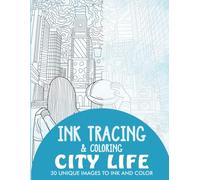 City Life Ink Tracing Coloring Book for Adults: 30 Unique Illustrations to Ink and Color (Ink Tracing Books for Adults)