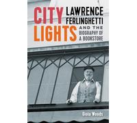 City Lights : Lawrence Ferlinghetti and the Biography of a Bookstore