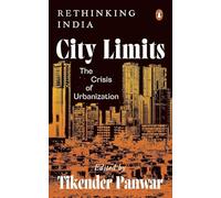 City Limits: The Crisis of Urbanization | Essays on India’s Urban Planning Challenges | Expert Perspectives on Inequality, Infrastructure, Sustainability & More (Rethinking India Series)
