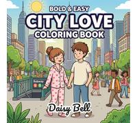 City Love: Bold & Easy Coloring Book for Couples 50 Romantic Urban Moments Coloring Pages for Adults & Teens - Cute, Funny Date Scenes, Cozy ... Stress Relief (Bold & Easy Couples Coloring)