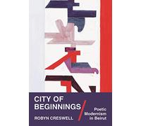 City of Beginnings: Poetic Modernism in Beirut: 57 (Translation/Transnation)