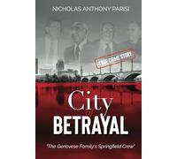 City of Betrayal: The Genovese Family's Springfield Crew (The Organized Crime Series)