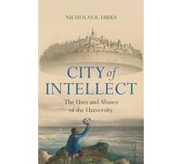 City of Intellect: The Uses and Abuses of the University
