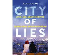 City of Lies : Love, Sex, Death and the Search for Truth in Tehran