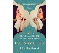 City of Lies: Love, Sex, Death, and the Search for Truth in Tehran