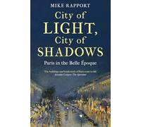 City of Light, City of Shadows : Paris in the Belle Epoque