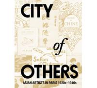 City of Others : Asian Artists in Paris, 1920s-1940s